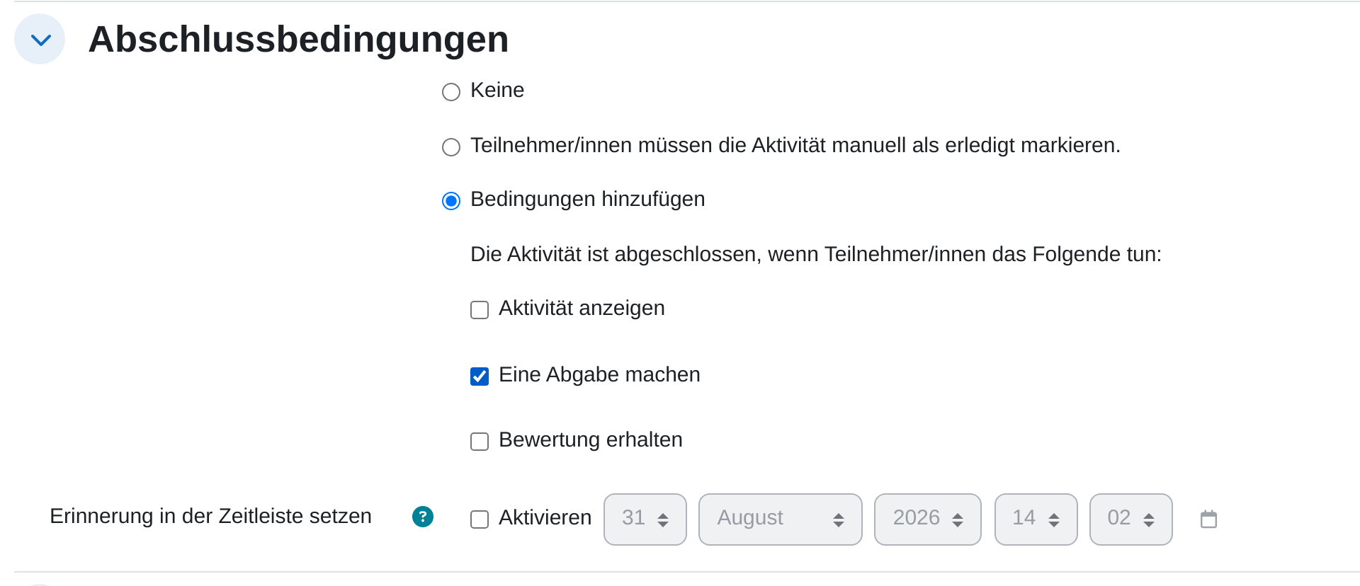 Abschnitt „Abschlussbedingungen“ einer Aufgabe mit den drei Modi Keine, „Teilnehmer/innen müssen die Aktivität manuell als erledigt markieren.“ und dem ausgewählten „Bedingungen hinzufügen“, darunter die Kästchen „Aktivität anzeigen“, „Eine Abgabe machen“ (angehakt) und „Bewertung erhalten“ sowie die Zeile „Erinnerung in der Zeitleiste setzen“