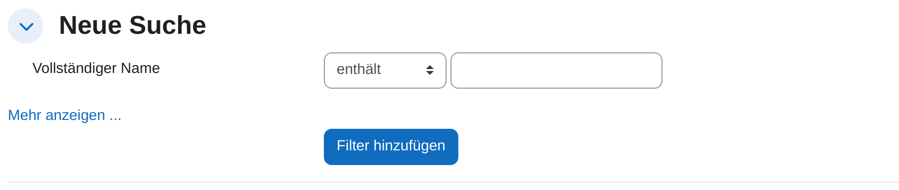 Der Abschnitt „Neue Suche“ beim Aufrufen der Seite: eine einzige Zeile „Vollständiger Name“ mit einem Auswahlfeld auf „enthält“ und einem leeren Textfeld, darunter der Link „Mehr anzeigen ...“ und die Schaltfläche „Filter hinzufügen“.