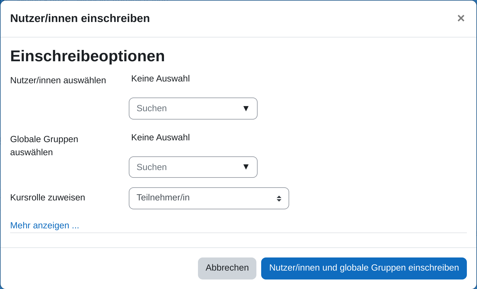 Fenster „Nutzer/innen einschreiben“ mit den Suchfeldern „Nutzer/innen auswählen“ und „Globale Gruppen auswählen“, dem Auswahlmenü „Kursrolle zuweisen“ und dem Link „Mehr anzeigen ...“