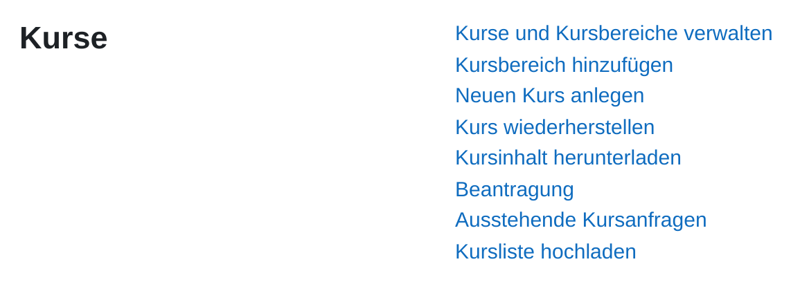 Zeile aus der Website-Administration: links die Überschrift „Kurse“, rechts untereinander die Einträge Kurse und Kursbereiche verwalten, Kursbereich hinzufügen, Neuen Kurs anlegen, Kurs wiederherstellen, Kursinhalt herunterladen, Beantragung, Ausstehende Kursanfragen und Kursliste hochladen.