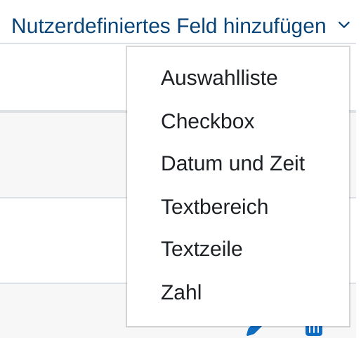 Das geöffnete Menü „Nutzerdefiniertes Feld hinzufügen“ mit den sechs Einträgen Auswahlliste, Checkbox, Datum und Zeit, Textbereich, Textzeile und Zahl.